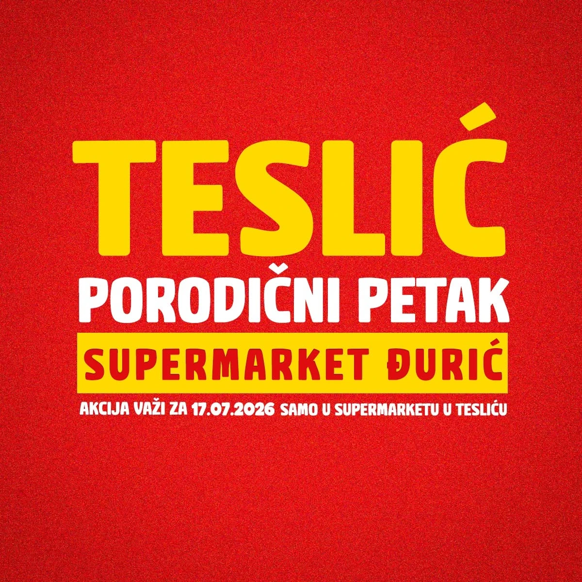 Đurić Supermarket Teslić Porodični petak – akcija samo 17.07.2026.