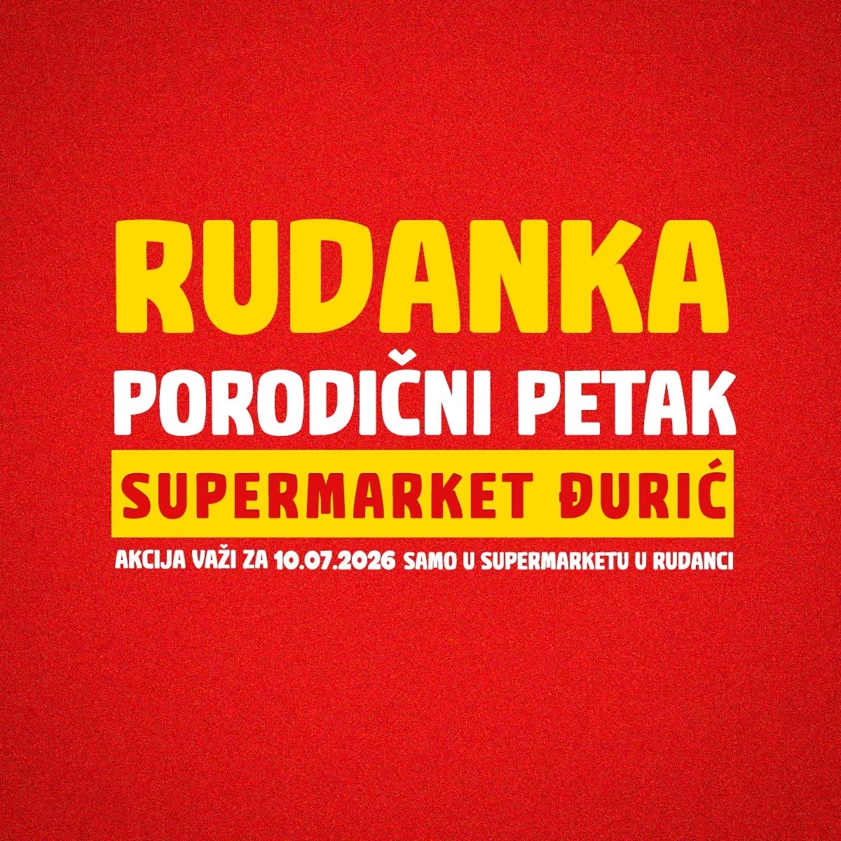 Đurić Supermarket Rudanka Porodični petak – akcija samo 10.07.2026.
