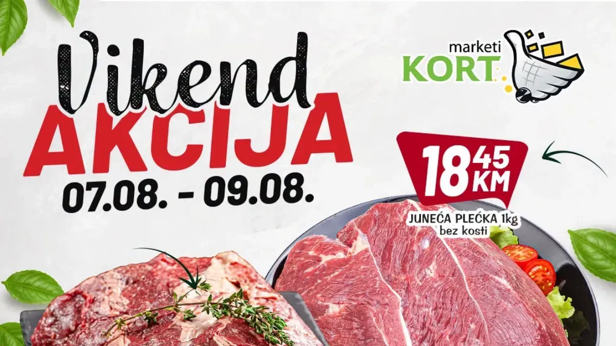 KORT Marketi vikend akcija do 09.08.2026. – junetina, svinjski vrat, voće, piće, mliječni proizvodi i kućne potrepštine po akcijskim cijenama