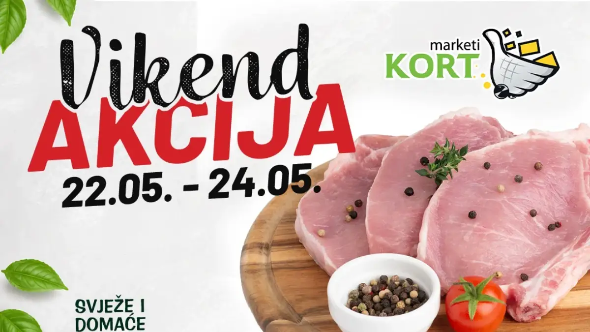 Kort Marketi vikend akcija maj 2026 – meso, voće, mliječni proizvodi i kućne potrepštine po akcijskim cijenama
